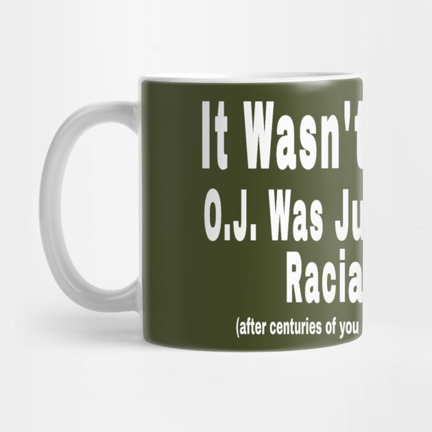 It Wasn't About O.J. - O.J. Was Just A  Satisfying Racial Moment - After Centuries of YOU Having Gotten Away With Similar - Back by SubversiveWare